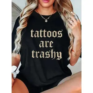 Tattoos Are Trashy Sarcasm Joke Tattoo Meme T-Shirt Plus Size t0414