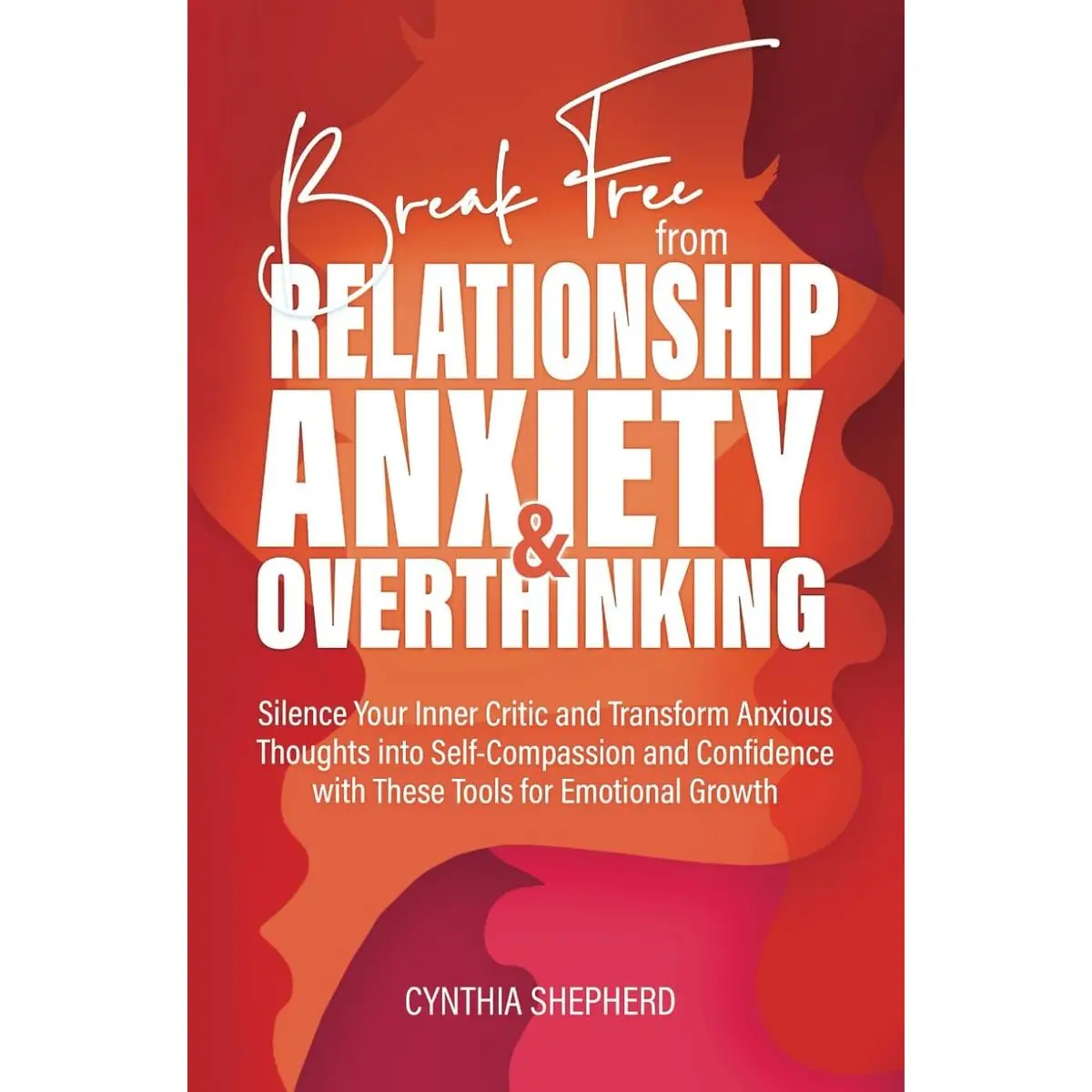 Break Free from Relationship Anxiety & Overthinking: Silence Your Inner Critic and Transform Anxious Thoughts into Self-Compassion and Confidence with These Tools for Emotional Growth Paperback – September 26, 2024