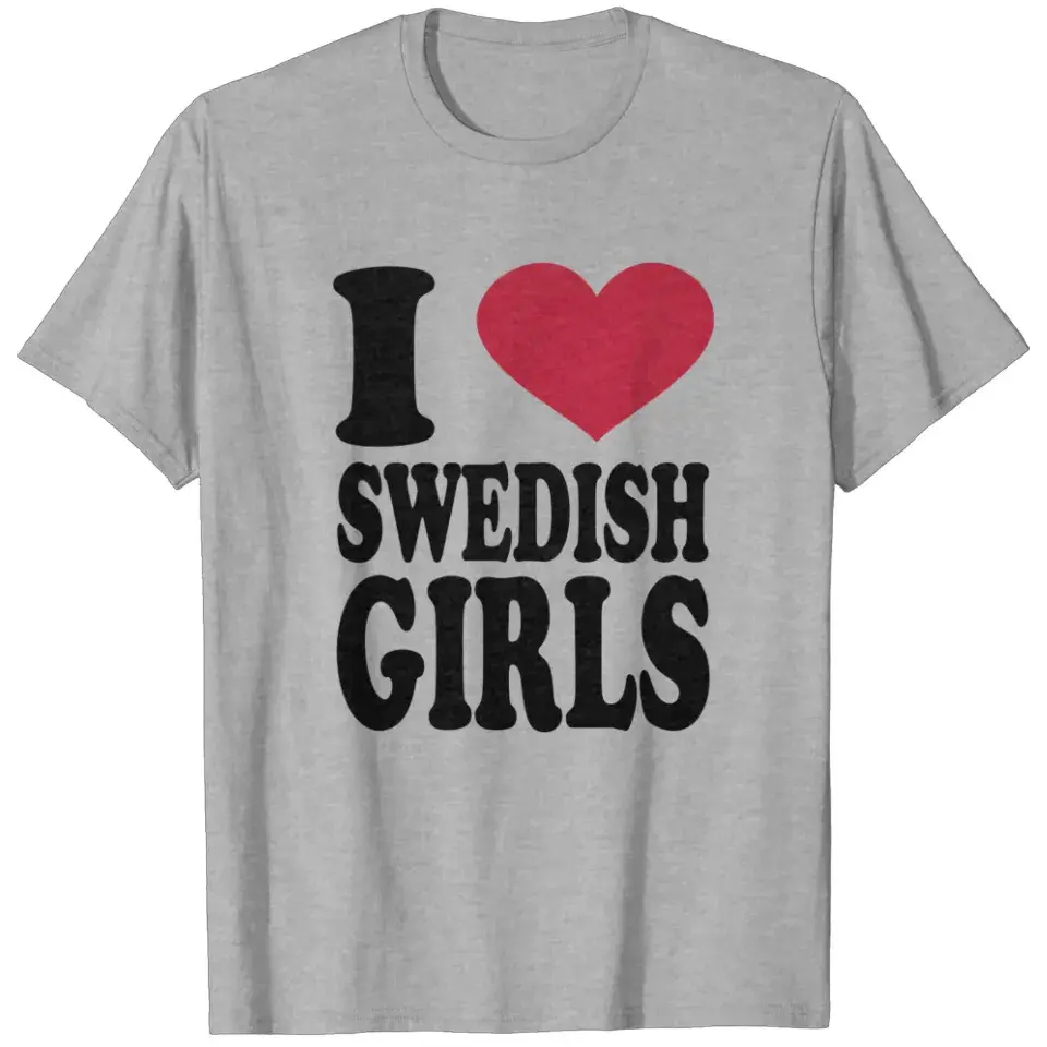 I Love Swedish Girls T-Shirt, Funny Sweden Lover Graphic Tee, Swedish Pride Shirt, Scandinavian Gift for Men and Women