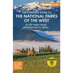 Fodor's the Complete Guide to the National Parks of the West: With the Best Scenic Road Trips -- Fodor's Travel Guides, Paperback