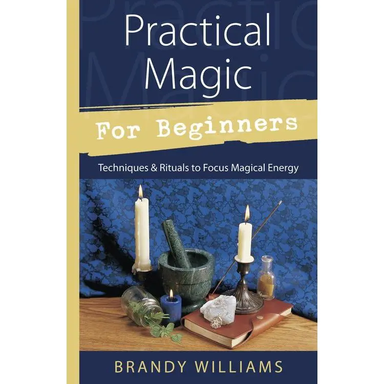 Practical Magic for Beginners by Brandy Williams Spellcraft Guide