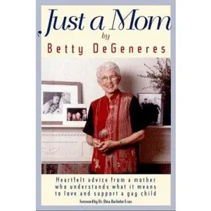 USED-Just A Mom: Heartfelt Advice from a Mother Who Understands What It Means to Love and Support a Gay Child (An Advocate Book) by Betty DeGeneres (Hardcover)
