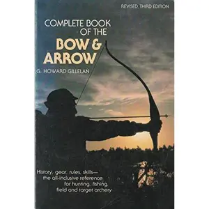 USED-Complete Book of the Bow and Arrow by G. Howard Gillelan (Paperback)