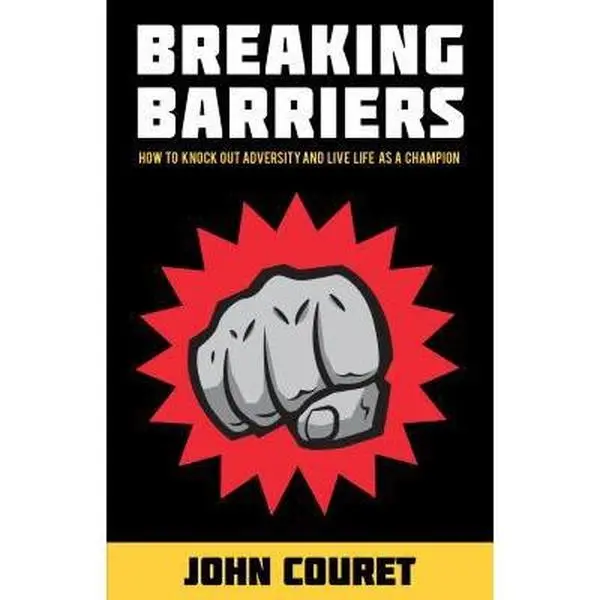 USED-Breaking Barriers: How to Knock Out Adversity and Live Life as a Champion by John Couret (Paperback)
