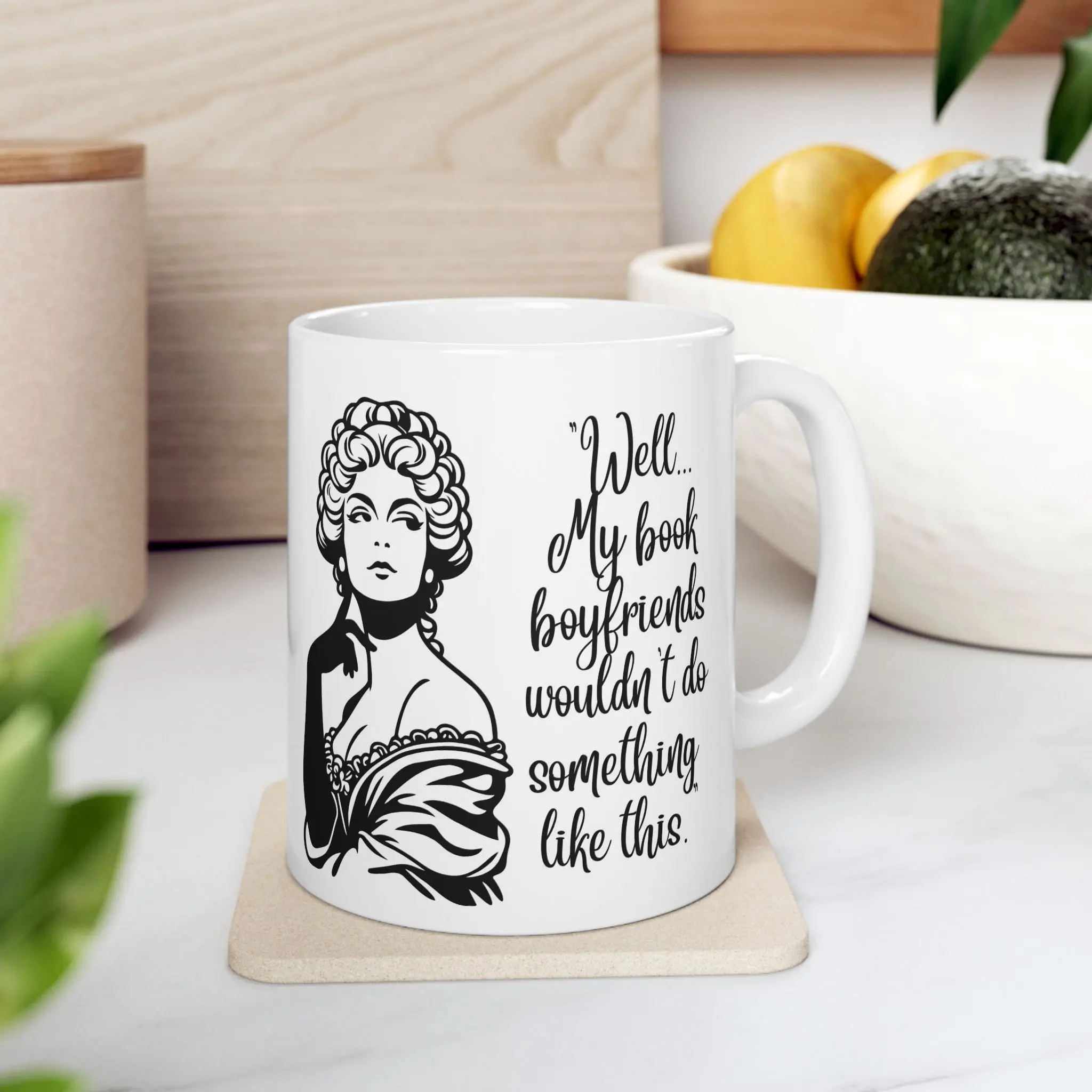 Ceramic Mug featuring a Vintage Lady Illustration with Quote Well… my book boyfriends wouldn't do something like this
