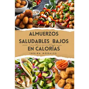 Almuerzos Saludables Bajos en Calorías (Comida Saludable Baja en Calorías) (Spanish Edition)