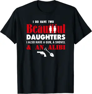 I Have Two Beautiful Daughters Gun Shovel Alibi Fun T-Shirt - Jessicajon Shop 79B07CQKDC8Y