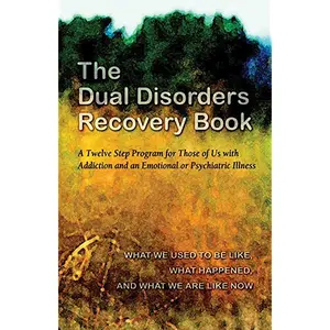 Recovery:  Dual Disorders A Twelve Step Program for Those of Us with Addiction