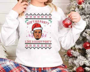 Funny Diddy Party Christmas Sweatshirt, Ain’t No Party Like Ugly Christmas Sweater, Xmas Printed Funny Holiday Gift Jumper, Christmas Gift