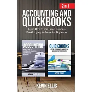 Accounting and QuickBooks - 2 in 1: Learn How to Use Small Business Bookkeeping Software for Beginners -- Kevin Ellis, Paperback