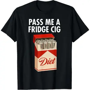 Pass Me A Fridge Cig Funny Fridge Cig Men Women T-Shirt