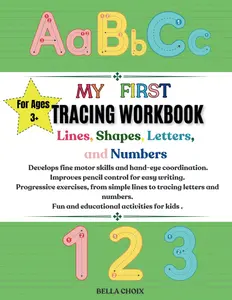 My First Tracing Workbook: Lines, Shapes, Letters and Numbers, Tracing Book for Kids Ages 3+ Alphabet A-Z, Numbers 0-10, Geometric Shapes: