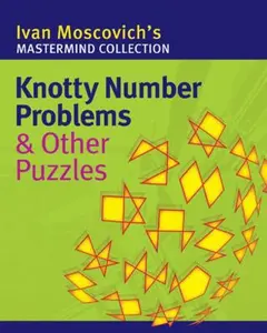 USED-Knotty Number Problems & Other Puzzles (Mastermind Collection) by Ivan Moscovich (Paperback)
