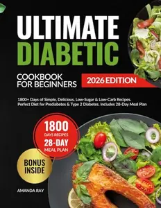 USED-Ultimate Diabetic Cookbook for Beginners: 1800+ Days of Simple, Delicious, Low-Sugar & Low-Carb Recipes. Perfect Diet for Prediabetes & Type 2 ... (Quick & Easy, Healthy Diet Recipes Books) by Amanda Ray (Paperback)