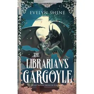 The Librarian's Gargoyle: A Cozy Sapphic Monster Romantasy -- Evelyn Shine, Paperback