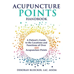 Acupuncture Points Handbook: A Patient's Guide to the Locations and Functions of over 400 Acupuncture Points (Natural Medicine)