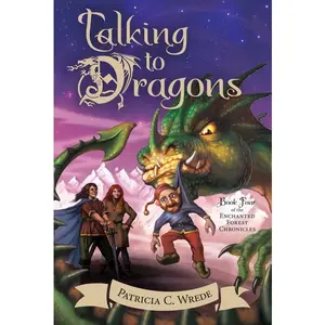 Talking to Dragons: The Enchanted Forest Chronicles, Book Four (Enchanted Forest Chronicles: Volume Number 4) by Patricia C. Wrede [Paperback Book]