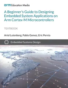 USED-A Beginner's Guide to Designing Embedded System Applications on Arm Cortex-M Microcontrollers by Lutenberg, Ariel (Paperback)