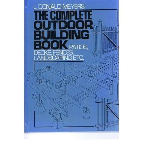 USED-The Complete Outdoor Building Book: Patios, Decks, Fences, Landscaping, Etc. by L. Donald Meyers (Hardcover)