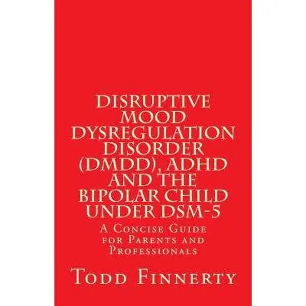 USED Book - Disruptive Mood Dysregulation Disorder (DMDD), ADHD and the Bipolar Child Under DSM-5: A Concise Guide for Parents and Professionals by Finnerty, Todd (Paperback) - english