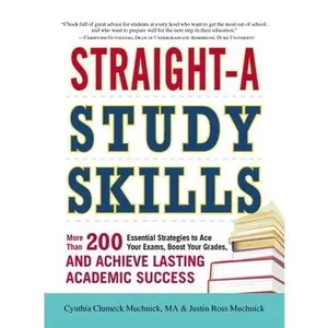 USED-Straight-A Study Skills: More Than 200 Essential Strategies to Ace Your Exams, Boost Your Grades, and Achieve Lasting Academic Success by Muchnick, Cynthia C. (Paperback)