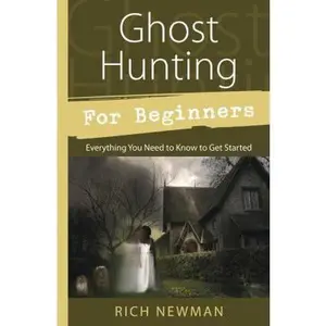 USED-Ghost Hunting for Beginners: Everything You Need to Know to Get Started by Newman, Rich (Paperback)