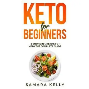 USED-Keto for Beginners: 2 Books in 1: Keto Life + Keto the Complete Guide - The Simply and Clarity Guide to Getting Started the Ketogenic Diet by Kelly, Samara (Paperback)
