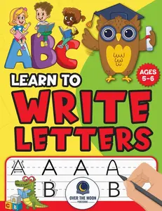Learn To Write Letters: Fun ABC Practice Workbook for Kids Ages 5-6 : Engaging Alphabet Exercises for Early Learning and Writing Skills