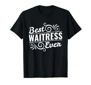 Best Waitress Ever Waiter Tip Serve Funny Gift 0Comfortable Classic Fabric Relaxed Fit Casual Fashion Lover For Men Women T-Shirt S-3XL Cotton Menswear Top Unisex