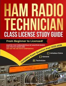 Ham Radio Technician Class License Study Guide: From Beginner to Licensed! Master the Fundamentals of Amateur Radio, Ace the FCC Exam and Get on the A -- Morse Code Publishing, Paperback