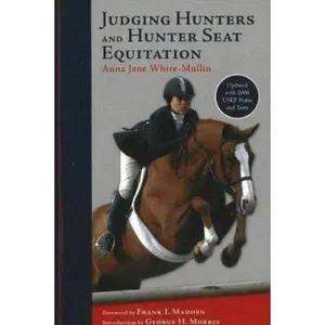 USED-Judging Hunters and Hunter Seat Equitation: A Comprehensive Guide for Exhibitors and Judges by Anna Jane White-Mullin (Paperback)