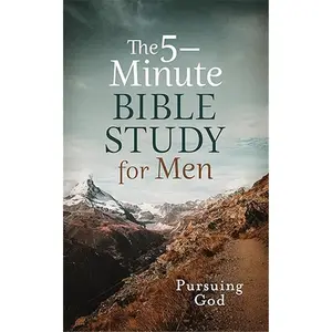 The 5-minute Bible Study for Men: Pursuing God Daily Devotional Journal