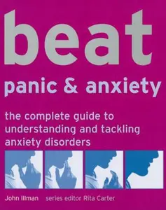 USED-Beat Panic & Anxiety: The Complete Guide to Understanding and Tackling Anxiety Disorders (Use Your Brain to Beat. . .) by John Illman (Paperback)