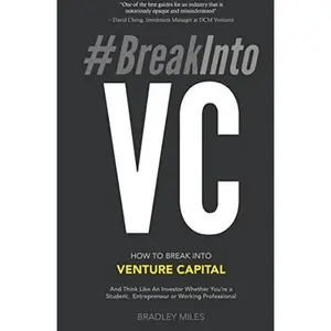 USED-#BreakIntoVC: How to Break Into Venture Capital and Think Like an Investor Whether You're a Student, Entrepreneur or Working Professional (Venture Capital Guidebook) by Bradley Miles (Paperback)