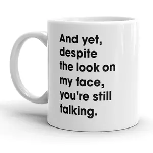 And Yet You're Still Talking Mug Sarcastic Coffee Cup - 11oz Funny Coffee Mugs Ceramic Printed Drinkware Cup And Yet You're Still Talking Mug Sarcastic Coffee Cup - 11oz Funny Coffee Mugs Ceramic Printed Drinkware Cup