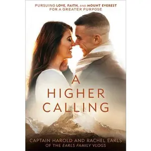 USED-A Higher Calling: Pursuing Love, Faith, and Mount Everest for a Greater Purpose by Earls, Harold (Hardcover)