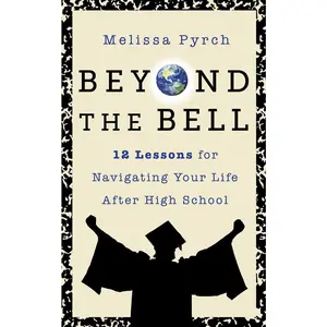 USED-Beyond the Bell: 12 Lessons for Navigating Your Life After High School by Pyrch, Melissa (Paperback)