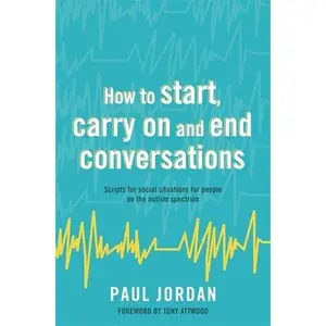 USED-How to Start, Carry on and End Conversations: Scripts for Social Situations for People on the Autism Spectrum by Jordan, Paul (Paperback)