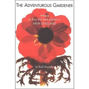 USED-The Adventurous Gardener: Where to Buy the Best Plants in New England by Ruah Donnelly (Paperback)
