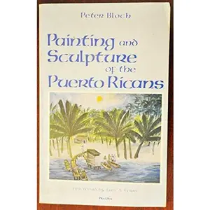 USED-Painting and Sculpture of the Puerto Ricans by Peter Bloch (Paperback)