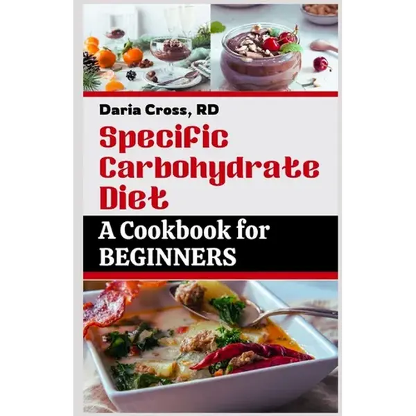 Specific Carbohydrate Diet: A Cookbook for Beginners: The Ultimate SCD Guide to a Healthier Gut, Manage Crohn's Disease, Ulcerative Colitis, and C - Paperback