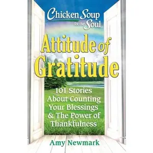USED-Chicken Soup for the Soul: Attitude of Gratitude: 101 Stories about Counting Your Blessings & the Power of Thankfulness by Newmark, Amy (Paperback)