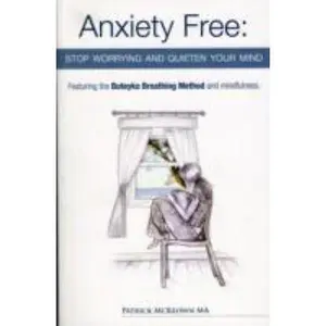 USED-Anxiety Free: Stop Worrying and Quieten Your Mind - Featuring the Buteyko Breathing Method and Mindfulness by Patrick McKeown (Paperback)