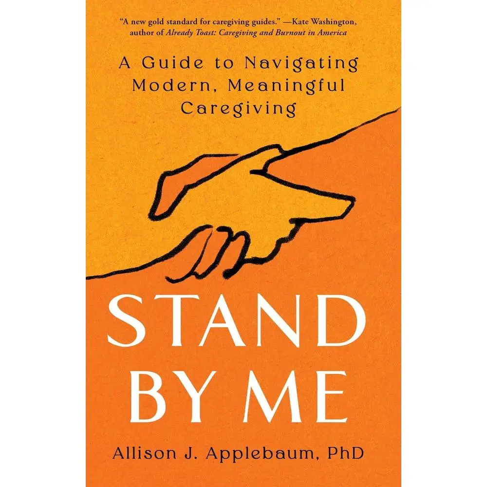 USED Book - Stand by Me: A Guide to Navigating Modern, Meaningful Caregiving by Applebaum, Allison J. (Hardcover) - english