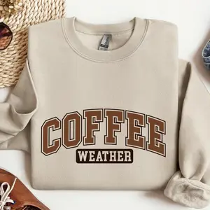 Coffee Weather Sweatshirt, Coffee Sweater, Coffee Lover Gift for Men for Women