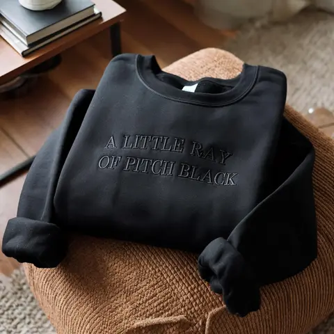Embroidered A Little ray of Pitch Black Sweatshirt Sarcasm shirt Funny gift for friend Birthday Halloween Shirt Dark Humor