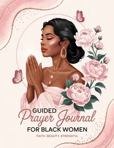 Guided Prayer Journal for Black Women: 52 Weeks of Devotion, Reflection & Prayer to Strengthen Your Spirit and Overcome Life’s Challenges