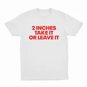 2 Inches Take It Or Leave It T-Shirt