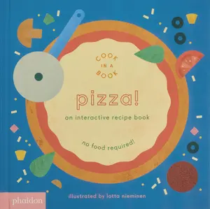 Pizza!: An Interactive Recipe Book -- Lotta Nieminen - Board Book