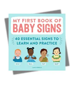 My First Book of Baby Signs: 40 Essential Signs to Learn and Practice